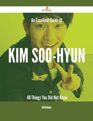 An Excellent Guide Of Kim Soo-hyun - 48 Things You Did Not Know【電子書籍】[ Ruth Mcmahon ]