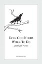 Even God Needs Work to Do A Book of Poems【電子書籍】[ Satish Chandran Pillai ]