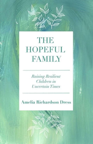 The Hopeful Family Raising Resilient Children in Uncertain Times