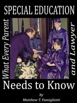 Special Education: What Every Parent and Lawyer Needs to Know【電子書籍】[ Matthew Famiglietti ]