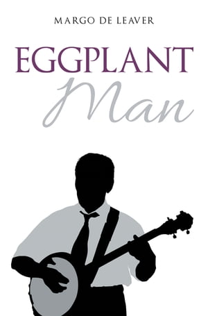 Eggplant Man【電子書籍】[ Margo De Leaver ]