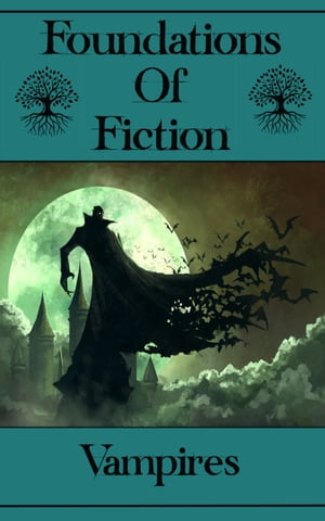 Foundations of Fiction - Vampires: The stories tha