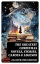 The Greatest Christmas Novels, Stories, Carols & Legends (Illustrated Edition) S...
