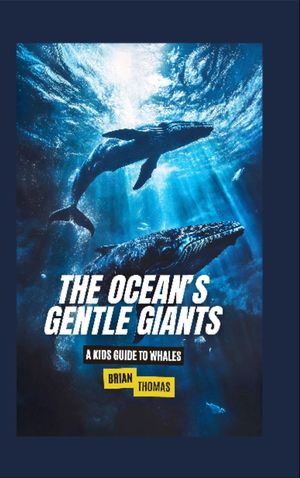 The Ocean's Gentle Giants A Kids Guide to Whales【電子書籍】[ Brian Thomas ]