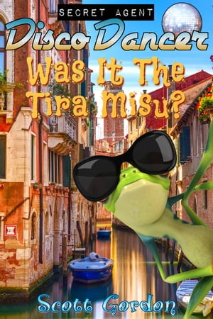 Secret Agent Disco Dancer: Was It The Tira Misu?【電子書籍】[ Scott Gordon ]