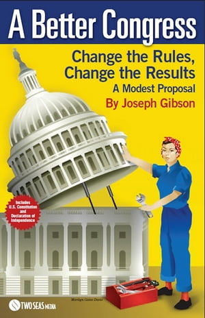 A Better Congress: Change the Rules, Change the 