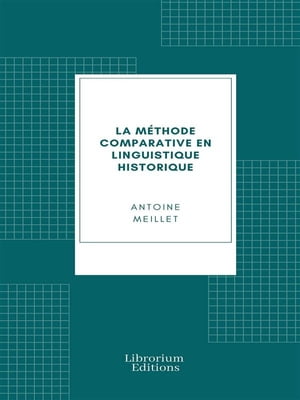 La m?thode comparative en linguistique historique【電子書籍】[ Antoine Meillet ]