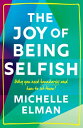 The Joy of Being Selfish Why You Need Boundaries and How to Set Them【電子書籍】 Michelle Elman