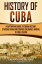 History of Cuba: A Captivating Guide to Cuban History, Starting from Christopher Columbus' Arrival to Fidel Castro