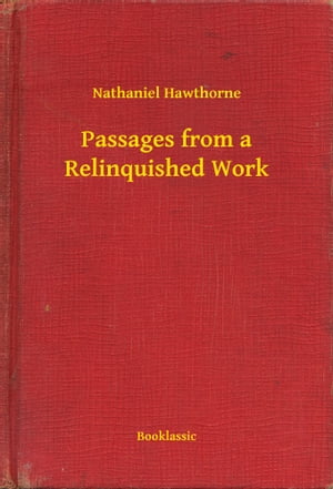 Passages from a Relinquished WorkŻҽҡ[ Nathaniel Hawthorne ]