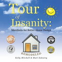 Tour of Insanity: Manifesto for Better Home Design Remodeled