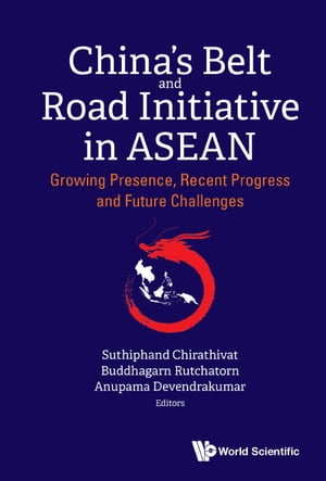 China's Belt And Road Initiative In Asean: Growing Presence, Recent Progress And Future Challenges