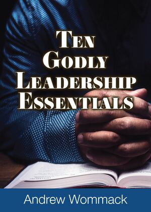 Ten Godly Leadership Essentials【電子書籍】[ Andrew Wommack ]