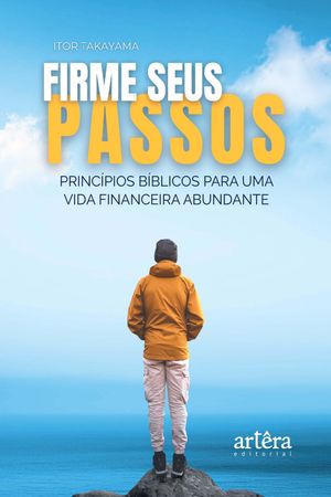 Firme Seus Passos: Princípios Bíblicos Para uma Vida Financeira Abundante