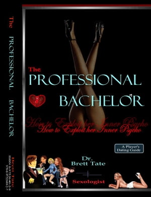 The Professional Bachelor: How to Exploit her Inner Psycho