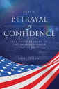 Betrayal of Confidence The US Government vs The American People (and the World) ...