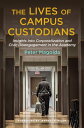 The Lives of Campus Custodians Insights into Corporatization and Civic Disengagement in the Academy