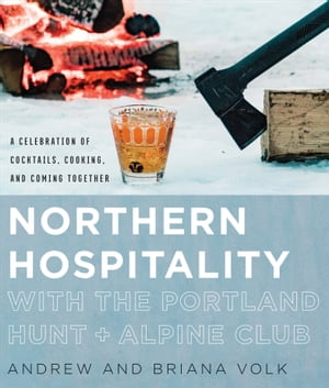 ŷKoboŻҽҥȥ㤨Northern Hospitality with The Portland Hunt + Alpine Club A Celebration of Cocktails, Cooking, and Coming TogetherŻҽҡ[ Andrew Volk ]פβǤʤ18ߤˤʤޤ