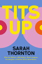Tits Up: What Sex Workers, Milk Bankers, Plastic Surgeons, Bra Designers, and Witches Tell Us about Breasts【電子書籍】 Sarah Thornton