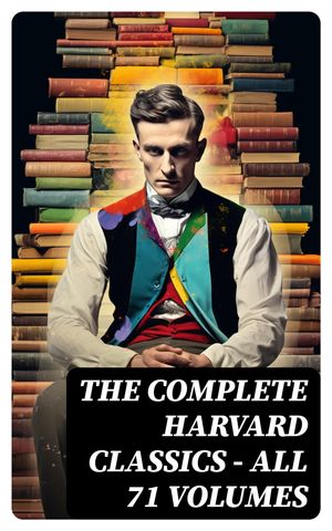 The Complete Harvard Classics - ALL 71 Volumes