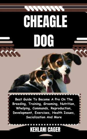 ŷKoboŻҽҥȥ㤨CHEAGLE DOG Best Guide To Become A Pro On The Breeding, Training, Grooming, Nutrition, Whelping, Commands, Reproduction, Development, Exercises, Health Issues, Socialization And MoreŻҽҡ[ KEHLANI CAGER ]פβǤʤ653ߤˤʤޤ