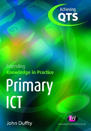 Primary ICT: Extending Knowledge in PracticeŻҽҡ[ John Duffty ]