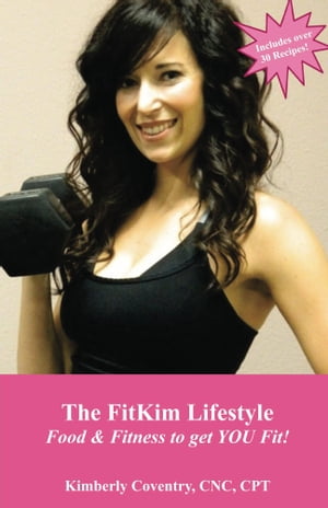 The FitKim Lifestyle Food & Fitness to get YOU Fit!