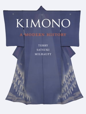 Kimono A Modern History【電子書籍】[ Terry Satsuki Milhaupt ]