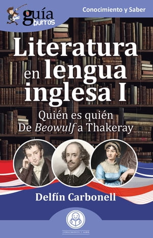 Gu?aBurros: Literatura en lengua inglesa I Qui?n es qui?n. De Beowulf a Thakeray