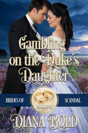 Gambling on the Duke 039 s Daughter Brides of Scandal, 1【電子書籍】 Diana Bold