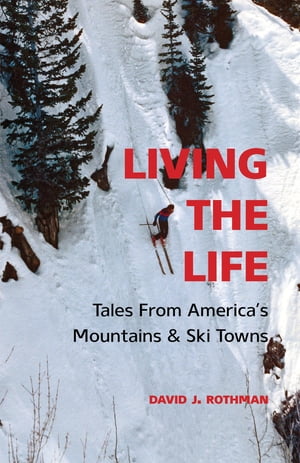 Living the Life Tales from America's Mountains & Ski TownsŻҽҡ[ Davi...