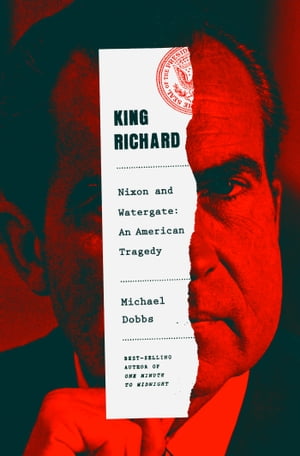 King Richard Nixon and Watergate--An American Tr