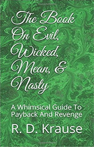 The Book on Evil, Wicked,Mean, & Nasty / A Whimsical Guide to Payback and Revenge