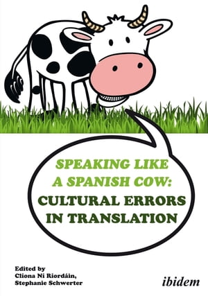 Speaking like a Spanish Cow: Cultural Errors in Translation【電子書籍】[ Charles I. Armstrong ]