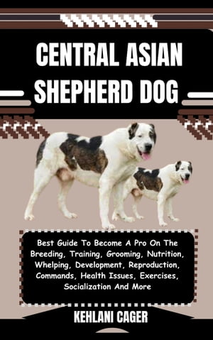 CENTRAL ASIAN SHEPHERD DOG Best Guide To Become 