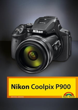 Nikon Coolpix P900【電子書籍】[ Michael Gradias ]