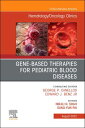 Gene-Based Therapies for Pediatric Blood Diseases, An Issue of Hematology/Oncology Clinics of North America, E-Book Gene-Based Therapies for Pediatric Blood Diseases, An Issue of Hematology/Oncology Clinics of North America, E-Book【電子書籍】