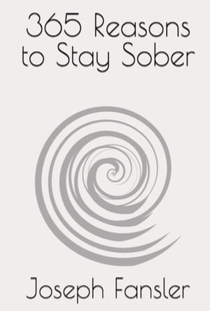 365 Reasons to Stay Sober【電子書籍】 Joseph Fansler