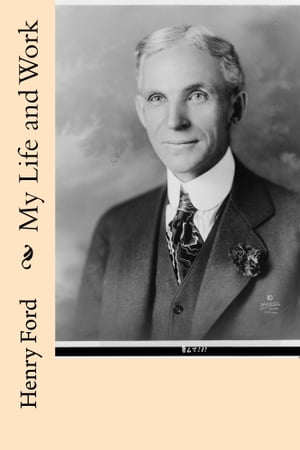 My Life and WorkŻҽҡ[ Henry Ford ]