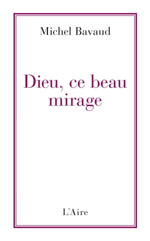 Dieu, ce beau mirage