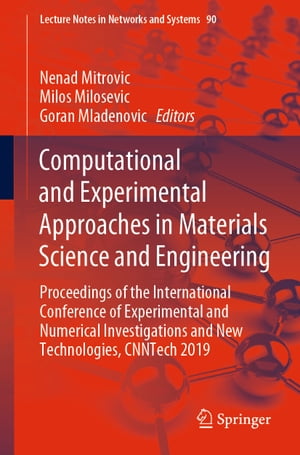 Computational and Experimental Approaches in Materials Science and Engineering Proceedings of the International Conference of Experimental and Numerical Investigations and New Technologies, CNNTech 2019【電子書籍】