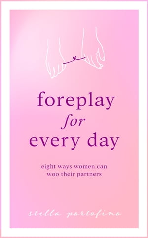 Foreplay For Every Day; Eight Ways Women Can Woo Their Partners