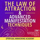 The Law Of Attraction & Advanced Manifestation Techniques (2 in 1) 50+ Meditations, Hypnosis, Affirmations & Strategies To Fulfil Your Desires- Money, Love, Abundance, Weight Loss