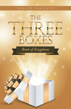 The Three Boxes Book of Kingdoms【電子書籍】 Elaine Faucett