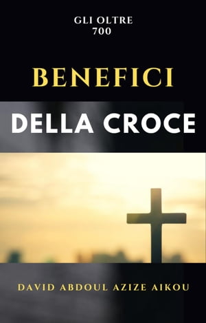 Gli oltre 700 benefici della Croce