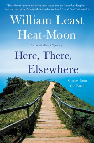 Here, There, Elsewhere Stories from the Road【電子書籍】 William Least Heat-Moon