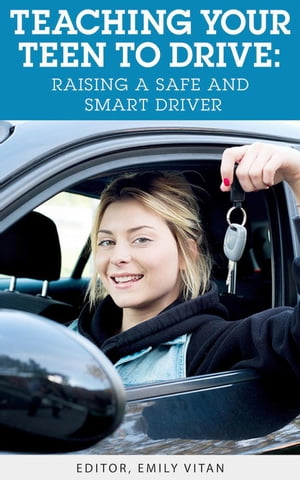 Teaching Your Teen to Drive: Raising a Safe and Smart Driver