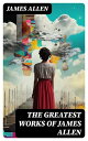 The Greatest Works of James Allen Eight Pillars of Prosperity, As a Man Thinketh...