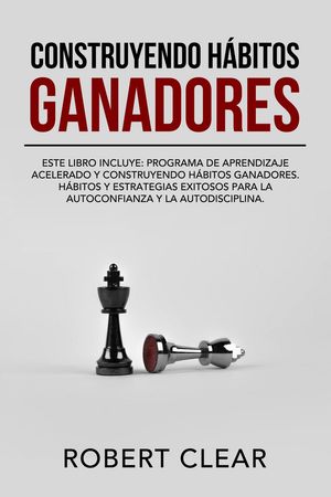 Construyendo H?bitos Ganadores: Este libro incluye: Programa de Aprendizaje Acelerado y Construyendo H?bitos Ganadores. H?bitos Y Estrategias Exitosos Para La Autoconfianza Y La Autodisciplina.