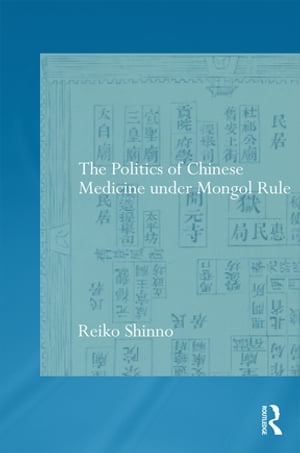 The Politics of Chinese Medicine Under Mongol Rule